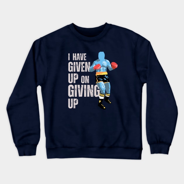 I Have Given Up On Giving Up Crewneck Sweatshirt by udara